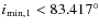 $i_{\min,1}<83.417^{\circ}$