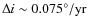 $\Delta i \sim 0.075^{\circ}/\textrm{yr}$