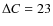 $\Delta C=23$