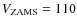 $V_{\rm ZAMS} = 110$