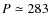 $P \simeq 283$