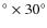 $^{\circ} \times 30^{\circ}$