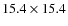 $15.4 \times 15.4$