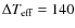 $\Delta T_{\rm eff} = 140$