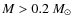 $M > 0.2~M_\odot$