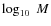 $\log_{10}~ M$