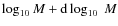 $\log_{10} M + {\rm d} \log_{10} ~M$