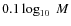 $0.1 \log_{10}~M$