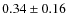 $0.34 \pm 0.16$