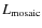 $L_{\rm mosaic}$