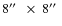 $8\hbox{$^{\prime\prime}$ }~\times~8\hbox{$^{\prime\prime}$ }$