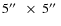 $5\hbox{$^{\prime\prime}$ }~\times~5\hbox{$^{\prime\prime}$ }$