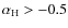 $\alpha_{\rm H}>-0.5$