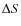 $\Delta S$