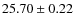 $25.70 \pm 0.22$