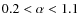 $0.2 < \alpha < 1.1$