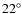 $22^{\circ}$
