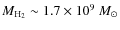 $M_{\rm H_{2}} \sim 1.7 \times 10^{9}~{M_{\odot}}$