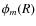 $\phi_m(R)$