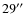 $29^{\prime\prime}$