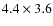 $4.4 \times 3.6$