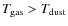 $T_{\rm gas} > T_{\rm dust}$