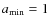 $a_{\rm min}=1$