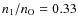 $n_1/n_{\rm O}=0.33$