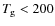 $T_{\rm g} < 200$