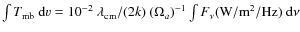 $\int T_{\rm mb}~{\rm d}v = 10^{-2} ~ \lambda_{\rm cm}/(2k) ~ (\Omega_a)^{-1} \int F_\nu({\rm W/m^2/Hz})~{\rm d}\nu$