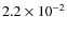 $2.2 \times 10^{-2}$