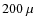 $200~\mu$