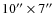 $10''\times 7''$