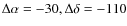 $\Delta\alpha=-30, \Delta\delta=-110$