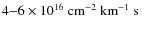 $4{-}6\times10^{16}~\hbox{${\rm cm}^{-2}~{\rm km}^{-1}~{\rm s} $ }$