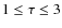$1\le\tau\le3$