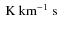 ${\rm~K}~{\rm km}^{-1}~{\rm s}$
