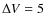 $\Delta V=5$