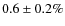 $0.6 \pm 0.2\%$