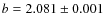 $b = 2.081 \pm 0.001$