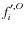 $f^{\prime, O}_i$