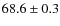 $68.6 \pm 0.3$