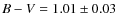 $B-V =1.01 \pm 0.03$