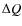 $\Delta Q$