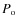 $P_ {\rm o}$