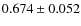 $ 0.674 \pm 0.052 $