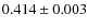 $ 0.414 \pm 0.003 $