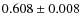 $ 0.608 \pm 0.008 $