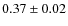 $ 0.37 \pm 0.02 $
