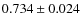 $ 0.734 \pm 0.024 $